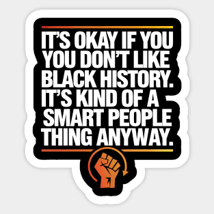 It's Okay If you Don't Like Black History Sticker